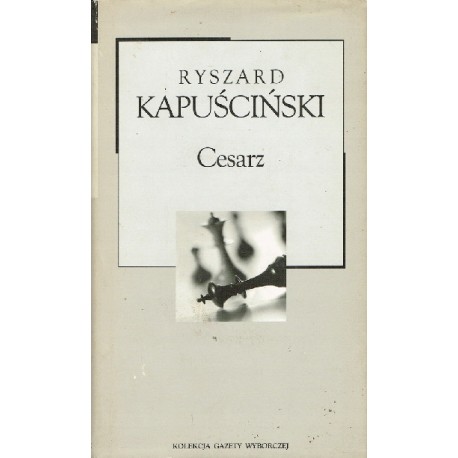 Cesarz Ryszard Kapuściński Kolekcja Gazety Wyborczej