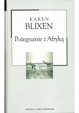 Pożegnanie z Afryką Karen Blixen Kolekcja Gazety Wyborczej