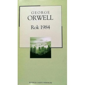 Rok 1984 George Orwell Kolekcja Gazety Wyborczej
