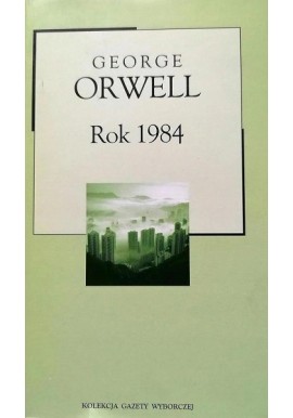 Rok 1984 George Orwell Kolekcja Gazety Wyborczej