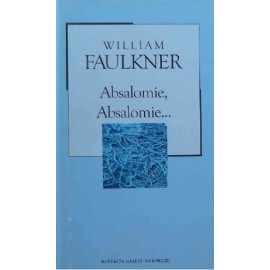 Absalomie, Absalomie... William Faulkner Kolekcja Gazety Wyborczej