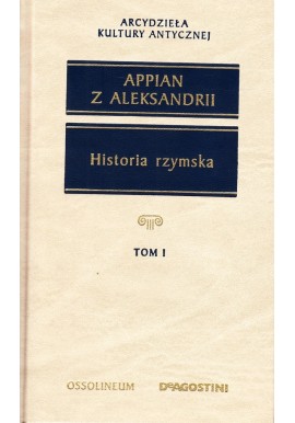 Historia rzymska Tom I Appian z Aleksandrii Arcydzieła Kultury Antycznej