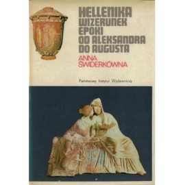 Hellenika Wizerunek epoki od Aleksandra do Augusta Anna Świderkówna Seria CERAM