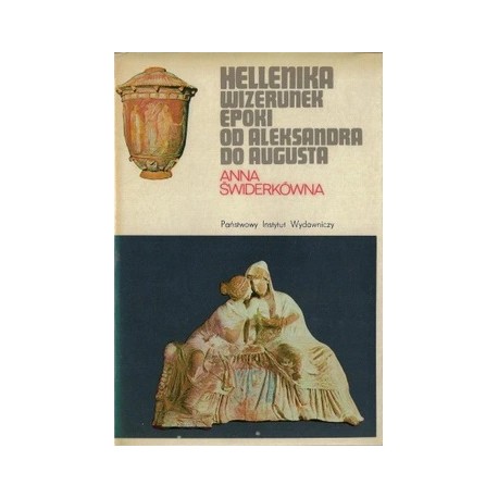 Hellenika wizerunek epoki od Aleksandra do Augusta Anna Świderkówna Seria CERAM
