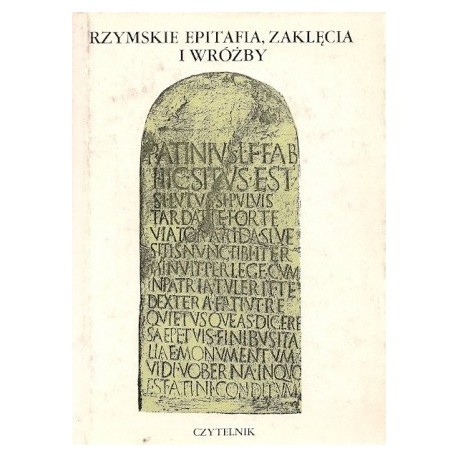 Rzymskie epitafia, zaklęcia i wróżby Lidia Storoni Mazzolani (wybór i oprac.)