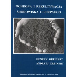 Ochrona i rekultywacja środowiska glebowego Henryk Greinert, Andrzej Greinert
