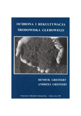 Ochrona i rekultywacja środowiska glebowego Henryk Greinert, Andrzej Greinert