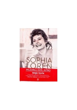 Wczoraj, dziś, jutro Moje życie Sophia Loren