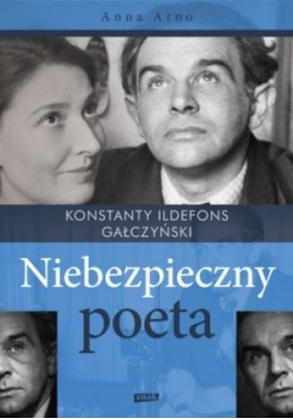 Konstanty Ildefons Gałczyński Niebezpieczny poeta Anna Arno