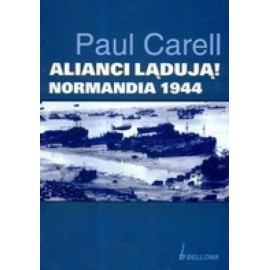 Alianci lądują! Normandia 1944 Paul Carell
