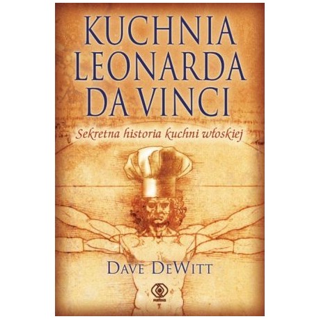 Kuchnia Leonarda da Vinci Sekretna historia kuchni włoskiej Dave DeWitt