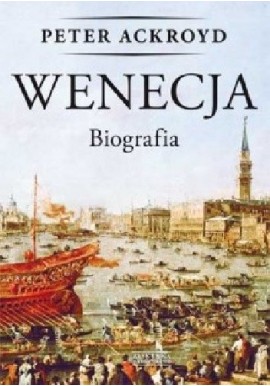 Wenecja Biografia Peter Ackroyd