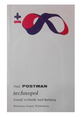 Technopol triumf techniki nad kulturą Neil Postman