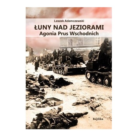 Łuny nad jeziorami Agonia Prus Wschodnich Leszek Adamczewski