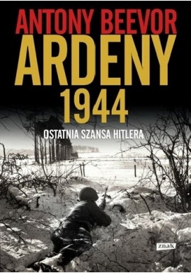 Ardeny 1944 Ostatnia szansa Hitlera Antony Beevor