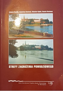 Strefy zagrożenia powodziowego Elżbieta Nachlik, St. Kostecki, Wiesław Gądek, Renata Stochmal