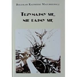 Trzymajmy się, nie dajmy się Bolesław Kazimierz Mazurkiewicz