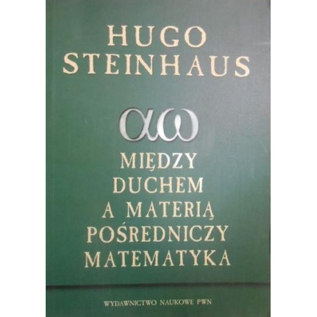 Między duchem a materią pośredniczy matematyka Hugo Steinhaus