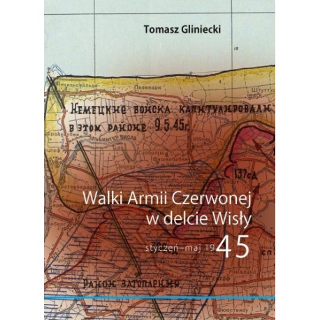 Walki Armii Czerwonej w delcie Wisły styczeń - maj 1945 Tomasz Gliniecki