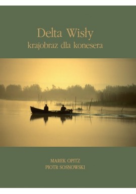 Delta Wisły krajobraz dla konesera Marek Opitz, Piotr Sosnowski