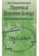 Theoretical Ecosystem Ecology Understanding element cycles Goran I. Agren, Ernesto Bosatta