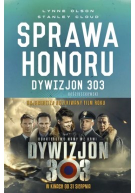 Sprawa honoru Dywizjon 303 Kościuszkowski Zapomniani bohaterowie II wojny światowej Lynne Olson, Stanley Cloud