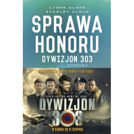 Sprawa honoru Dywizjon 303 Kościuszkowski Zapomniani bohaterowie II wojny światowej Lynne Olson, Stanley Cloud