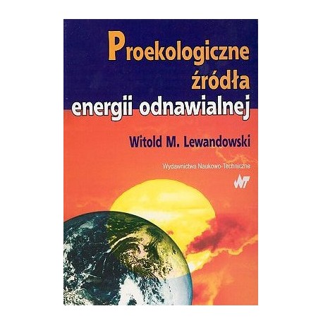 Proekologiczne źródła energii odnawialnej Witold M. Lewandowski