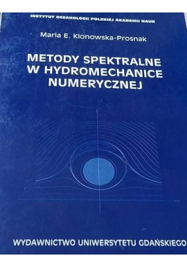 Metody spektralne w hydromechanice numerycznej Maria E. Klonowska-Prosnak