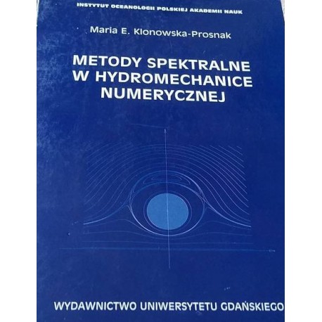 Metody spektralne w hydromechanice numerycznej Maria E. Klonowska-Prosnak