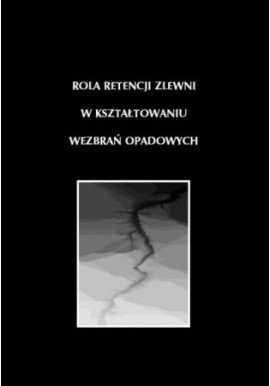 Rola retencji zlewni w kształtowaniu wezbrań opadowych M. Gutry-Korycka, B. Nowicka, U. Soczyńska (red. nauk.)
