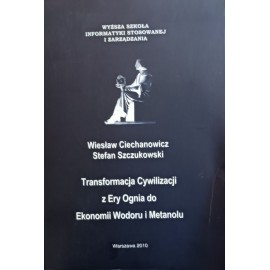 Transformacja Cywilizacji z Ery Ognia do Ekonomii Wodoru i Metanolu Wiesław Ciechanowicz, Stefan Szczukowski
