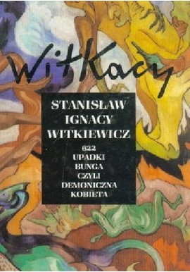 622 upadki Bunga czyli demoniczna kobieta Stanisław Ignacy Witkiewicz