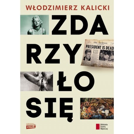 Zdarzyło się Włodzimierz Kalicki Biblioteka Gazety Wyborczej