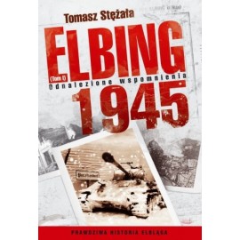 Elbing 1945 Tom I Odnalezione wspomnienia Tomasz Stężała