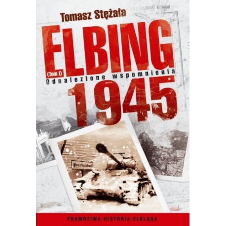 Elbing 1945 Tom I Odnalezione wspomnienia Tomasz Stężała