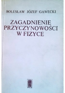 Zagadnienie przyczynowości w fizyce Bolesław Józef Gawecki