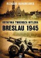 Ostatnia twierdza Hitlera Breslau 1945 Richard Hargreaves