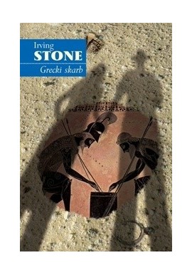 Grecki skarb Powieść biograficzna o Henryku i Zofii Schliemannach Irving Stone
