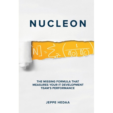 Nucleon The missing formula that measures your it development team's performance Jeppe Hedaa