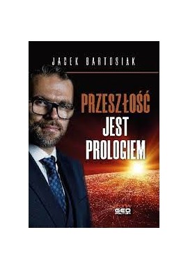 Przeszłość jest prologiem Jacek Bartosiak