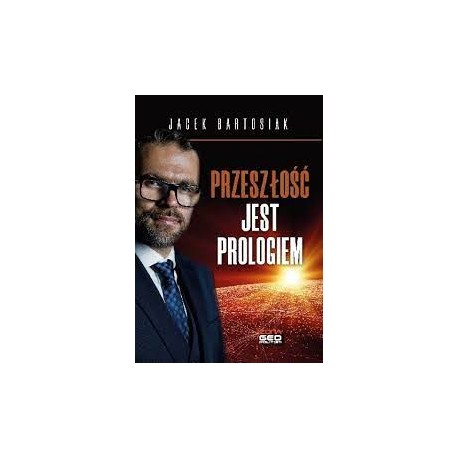 Przeszłość jest prologiem Jacek Bartosiak