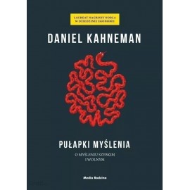 Pułapki myślenia O myśleniu szybkim i wolnym Daniel Kahneman