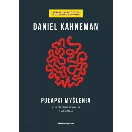 Pułapki myślenia O myśleniu szybkim i wolnym Daniel Kahneman