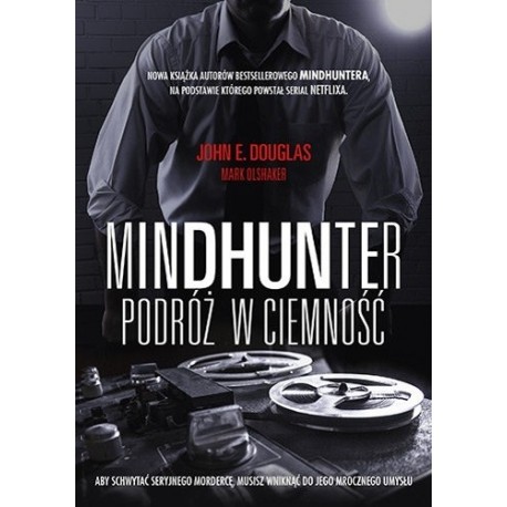 Mindhunter Podróż w ciemność John Douglas, Mark Olshaker