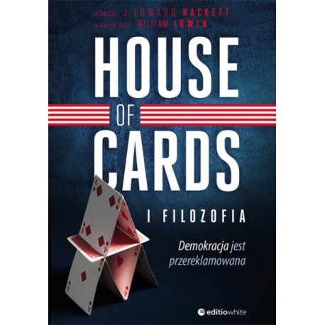 House of Cards ifilozofia. Demokracja jest przereklamowana J. Edward Hackett (red.)