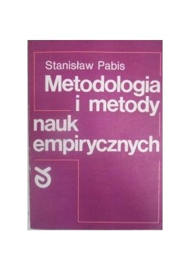 Metodologia i metody nauk empirycznych Stanisław Pabis