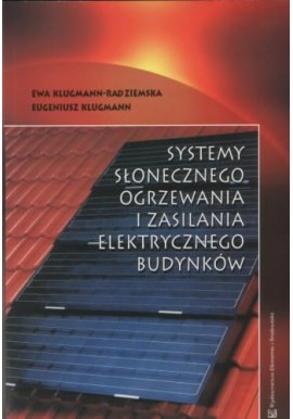 Systemy słonecznego ogrzewania i zasilania elektrycznego budynków Ewa Klugmann-Radziemska, Eugeniusz Klugmann