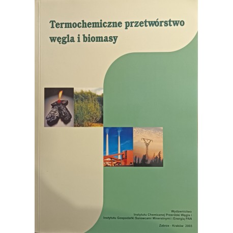 Termochemiczne przetwórstwo węgla i biomasy Marek Ściążko, Henryk Zieliński (red.)