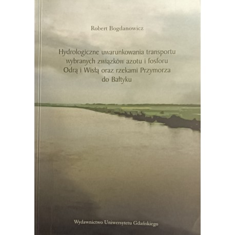 Hydrologiczne uwarunkowania transportu wybranych związków azotu i fosforu Odrą i Wisłą oraz ... Robert Bogdanowicz